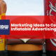 Marketing Ideas to Complement Inflatable Advertising